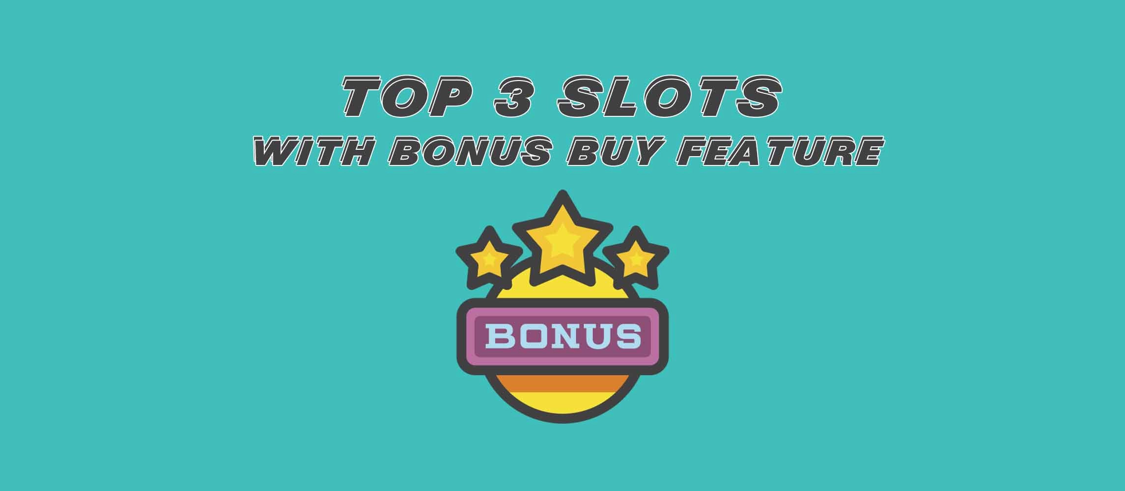 Top 3 slots with bonus buy feature you should try!